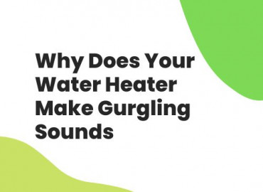 Why Does Your Water Heater Make Gurgling Sounds?