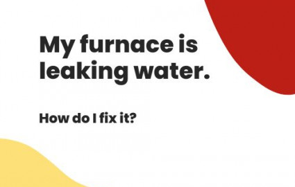 My furnace is leaking water- How do I fix it?