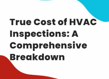 Understanding the True Cost of HVAC Inspections: A Comprehensive Breakdown