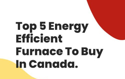 Top 5 Energy Efficient Furnace To Buy In Canada