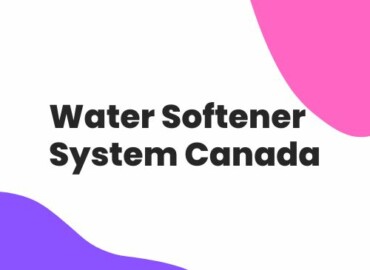 Best Water Softener System To Buy In Canada In 2023