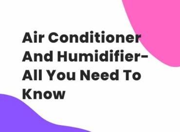 Air Conditioner And Humidifier- All You Need To Know