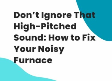 Ways To Fix High Pitch Whistle Noise Coming From Furnace