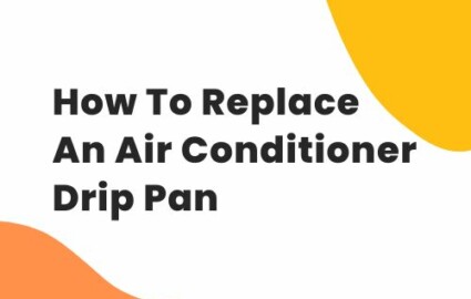 How To Replace An Air Conditioner Drip Pan