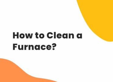 How to Clean a Furnace? | Tools and Materials for Cleaning a Furnace