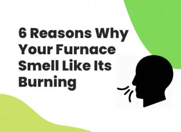6 Reasons Why Your Furnace Smell Like Its Burning
