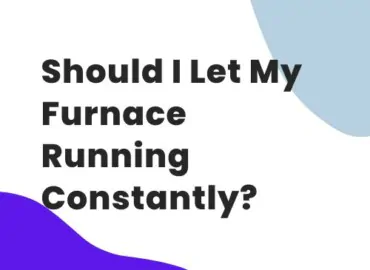 Should I Let My Furnace Running Constantly?