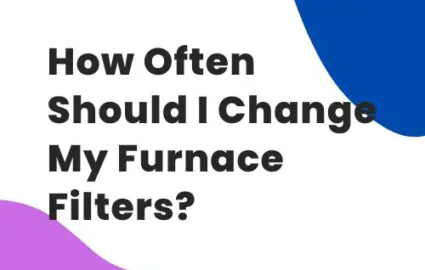 How Often Should You Change My Furnace Filters?