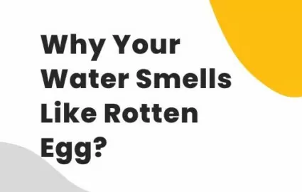 Why Your Water Smells Like Rotten Egg?